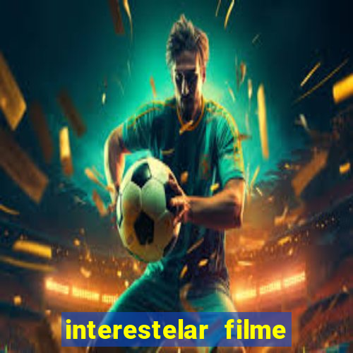 interestelar filme completo dublado google drive